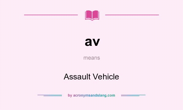What does av mean? It stands for Assault Vehicle