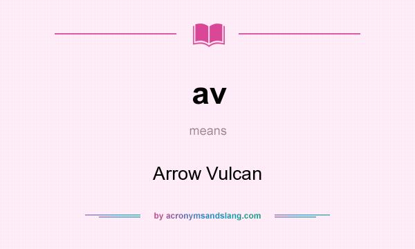 What does av mean? It stands for Arrow Vulcan