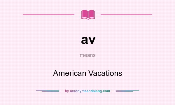 What does av mean? It stands for American Vacations