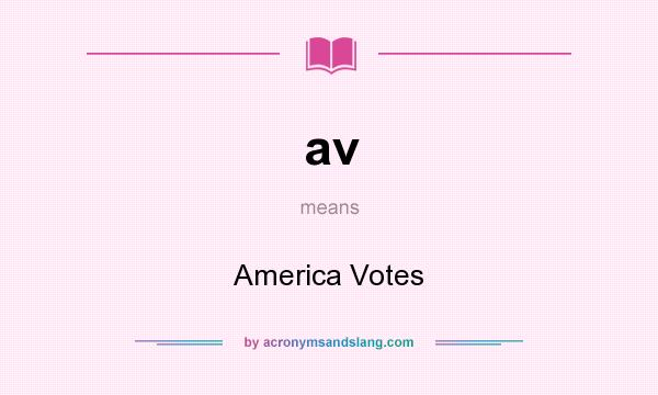 What does av mean? It stands for America Votes