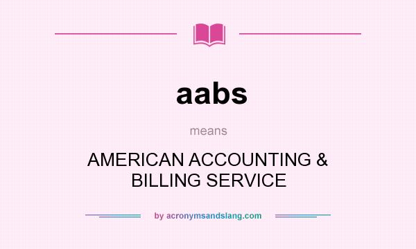 What does aabs mean? It stands for AMERICAN ACCOUNTING & BILLING SERVICE