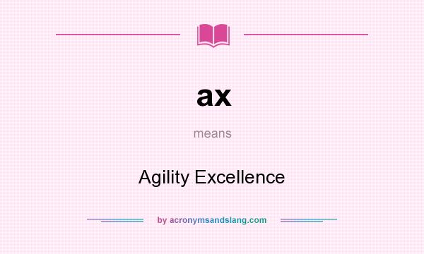 What does ax mean? It stands for Agility Excellence