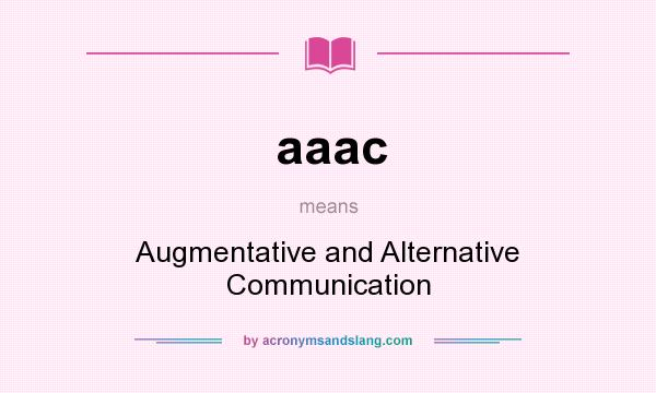 What does aaac mean? It stands for Augmentative and Alternative Communication