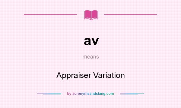 What does av mean? It stands for Appraiser Variation