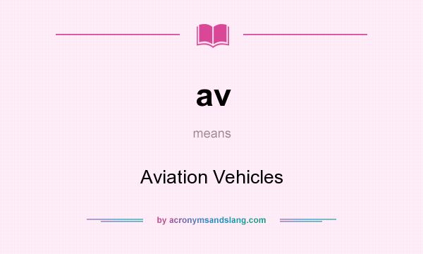 What does av mean? It stands for Aviation Vehicles