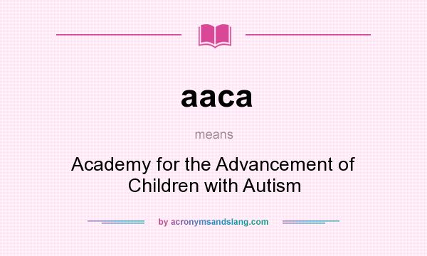 What does aaca mean? It stands for Academy for the Advancement of Children with Autism
