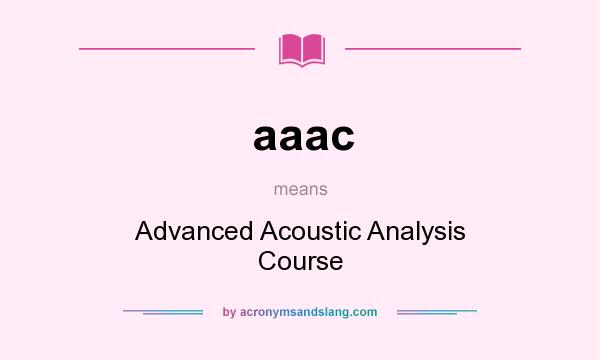 What does aaac mean? It stands for Advanced Acoustic Analysis Course