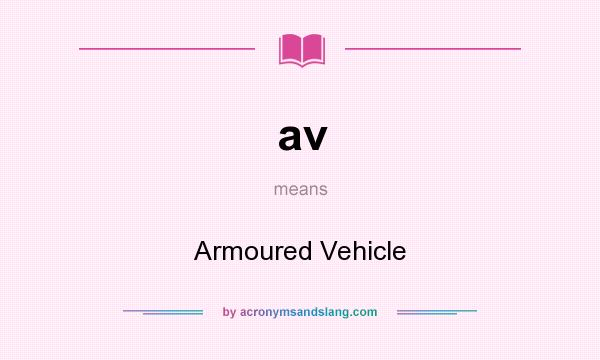 What does av mean? It stands for Armoured Vehicle