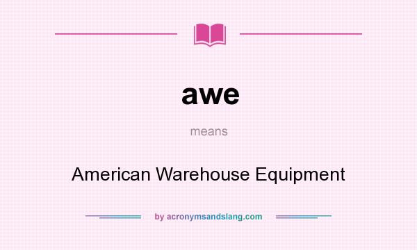 What does awe mean? It stands for American Warehouse Equipment