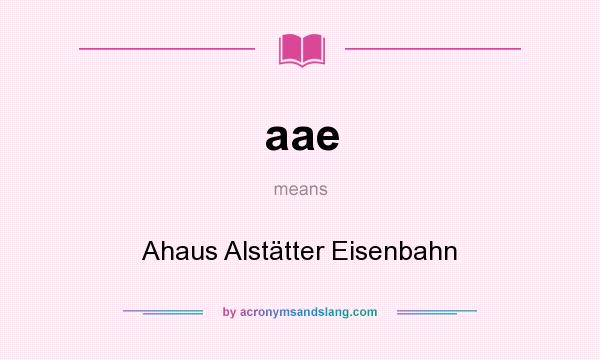 What does aae mean? It stands for Ahaus Alstätter Eisenbahn