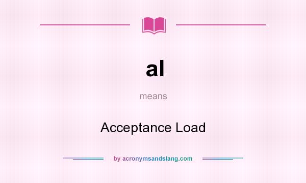 What does al mean? It stands for Acceptance Load