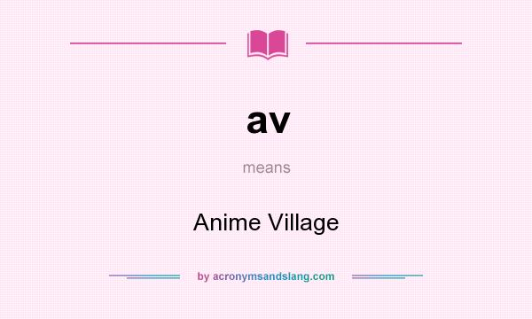 What does av mean? It stands for Anime Village