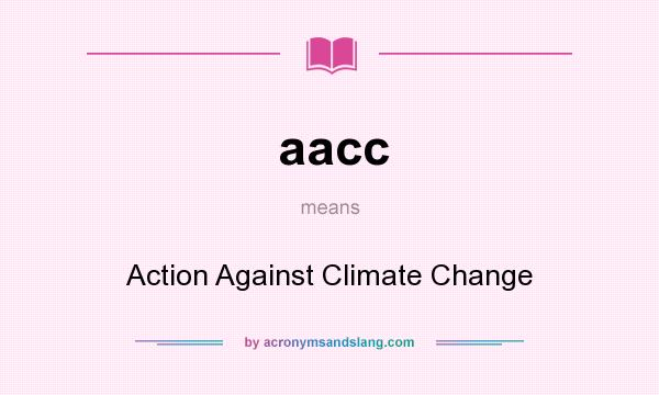 What does aacc mean? It stands for Action Against Climate Change