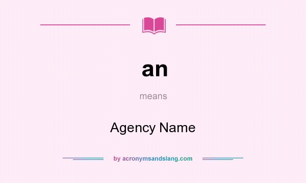 What does an mean? It stands for Agency Name