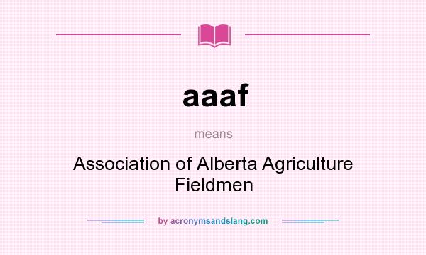 What does aaaf mean? It stands for Association of Alberta Agriculture Fieldmen
