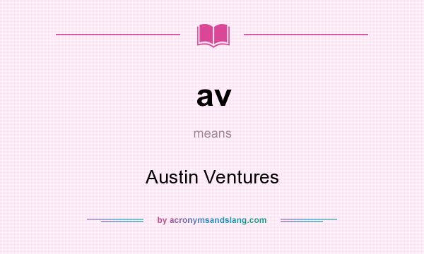 What does av mean? It stands for Austin Ventures
