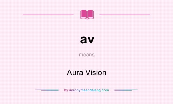 What does av mean? It stands for Aura Vision