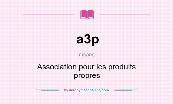 What does a3p mean? It stands for Association pour les produits propres