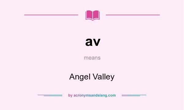 What does av mean? It stands for Angel Valley