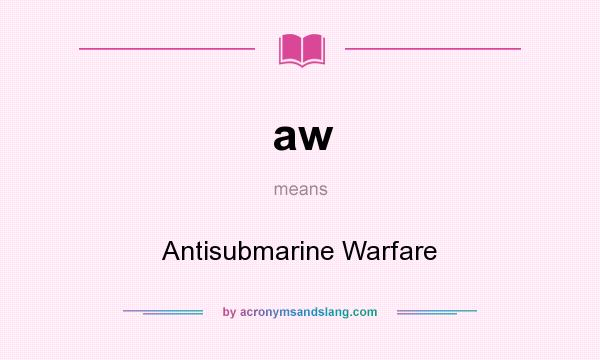 What does aw mean? It stands for Antisubmarine Warfare