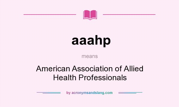 What does aaahp mean? It stands for American Association of Allied Health Professionals