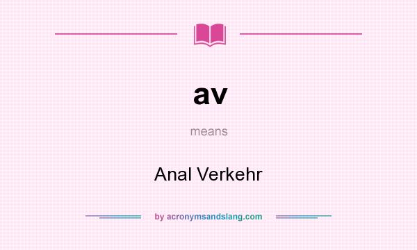 What does av mean? It stands for Anal Verkehr