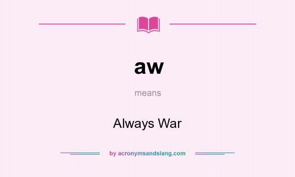 What does aw mean? It stands for Always War