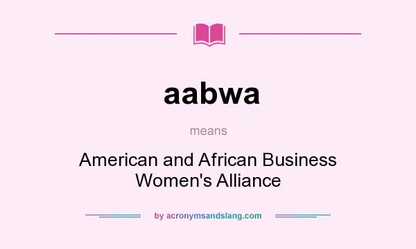 What does aabwa mean? It stands for American and African Business Women`s Alliance