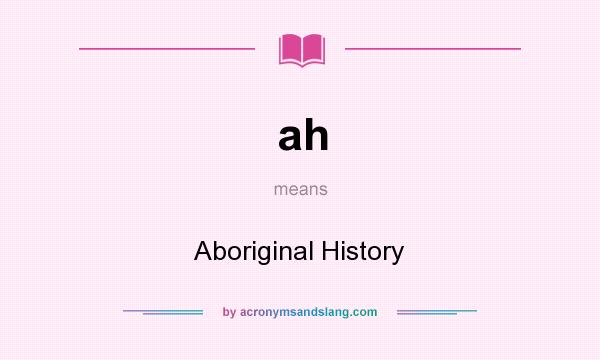 What does ah mean? It stands for Aboriginal History
