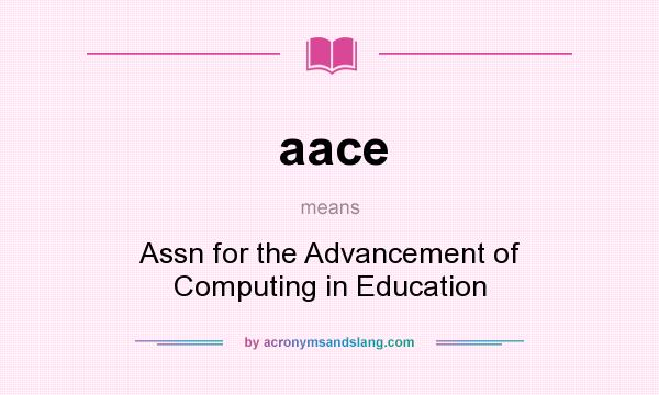 What does aace mean? It stands for Assn for the Advancement of Computing in Education