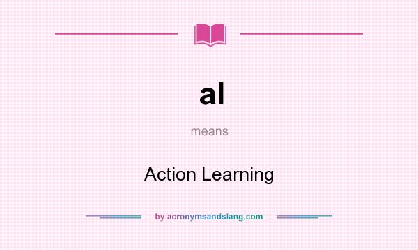 What does al mean? It stands for Action Learning