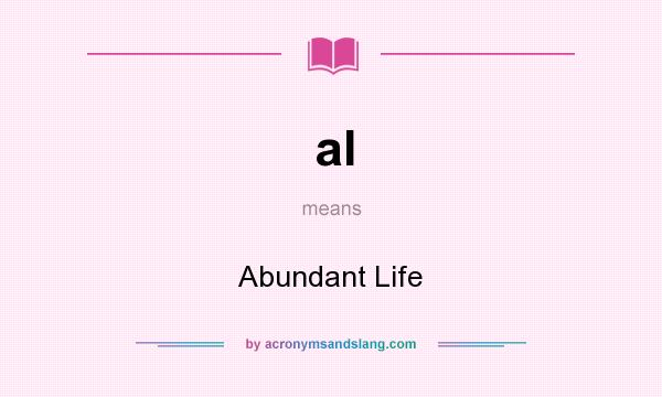 What does al mean? It stands for Abundant Life