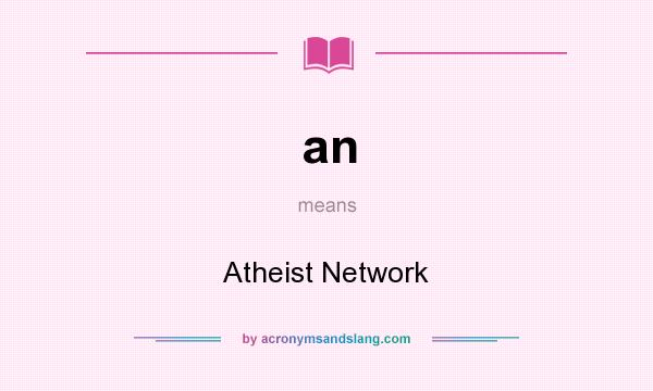 What does an mean? It stands for Atheist Network