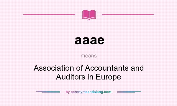 What does aaae mean? It stands for Association of Accountants and Auditors in Europe