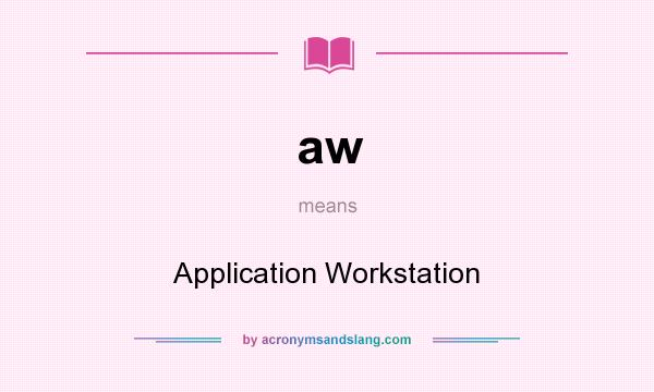 What does aw mean? It stands for Application Workstation