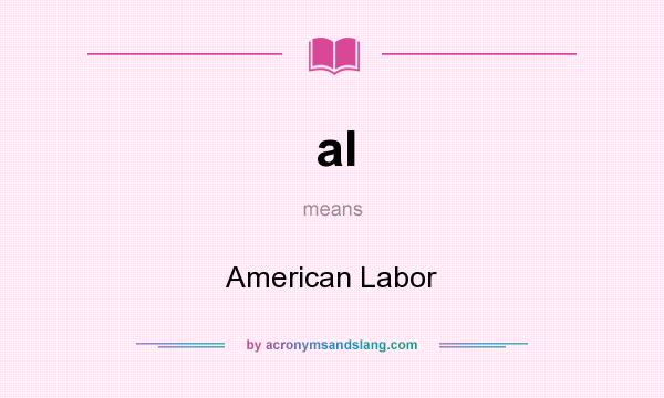 What does al mean? It stands for American Labor