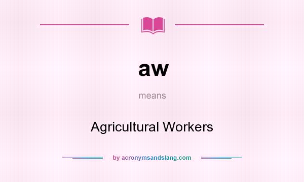 What does aw mean? It stands for Agricultural Workers