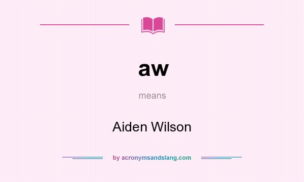 What does aw mean? It stands for Aiden Wilson