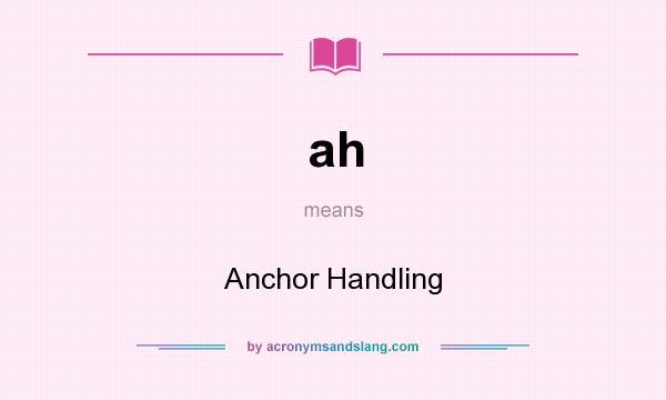 What does ah mean? It stands for Anchor Handling