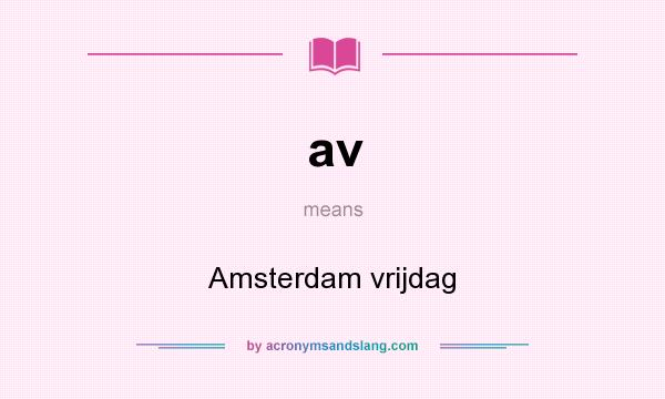 What does av mean? It stands for Amsterdam vrijdag