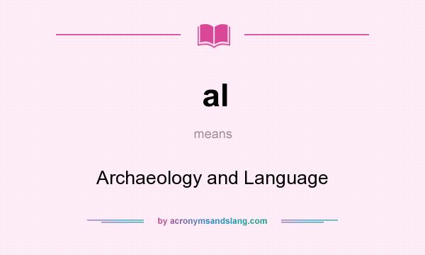 What does al mean? It stands for Archaeology and Language