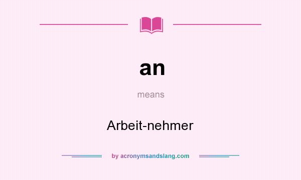 What does an mean? It stands for Arbeit-nehmer