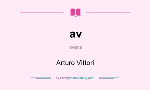 What does av mean? It stands for Arturo Vittori