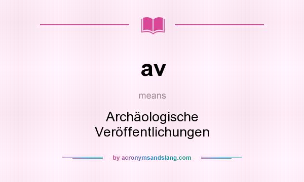 What does av mean? It stands for Archäologische Veröffentlichungen