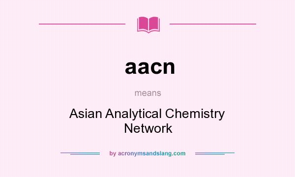 What does aacn mean? It stands for Asian Analytical Chemistry Network
