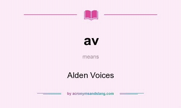 What does av mean? It stands for Alden Voices