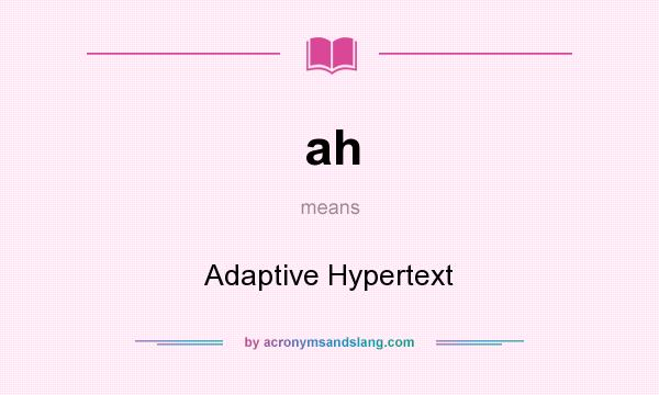 What does ah mean? It stands for Adaptive Hypertext
