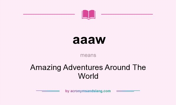 What does aaaw mean? It stands for Amazing Adventures Around The World