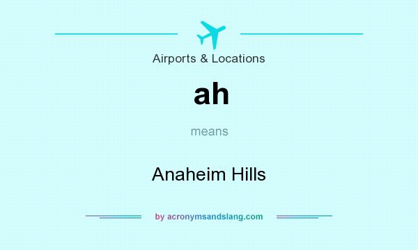 What does ah mean? It stands for Anaheim Hills