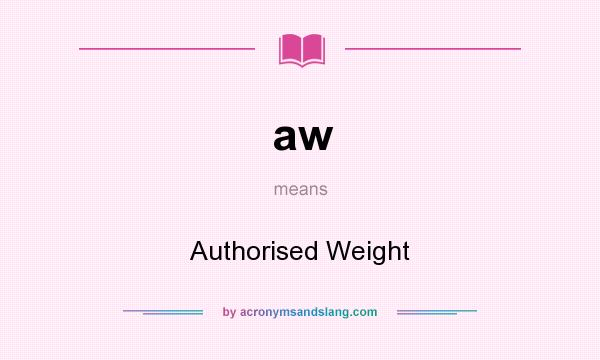 What does aw mean? It stands for Authorised Weight